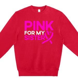 P.I.N.K. For My Sister P.I.N.K Breast Cancer Awareness Premium Crewneck Sweatshirt