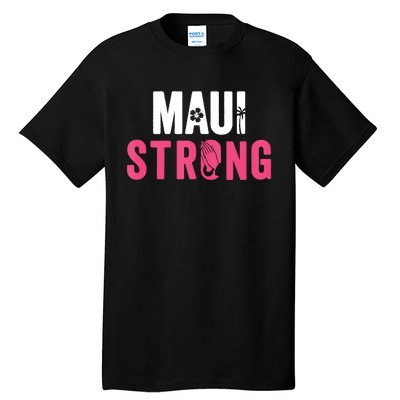 Pray For Maui Hawaii Strong Stay With Maui Tall T-Shirt