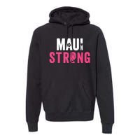 Pray For Maui Hawaii Strong Stay With Maui Premium Hoodie