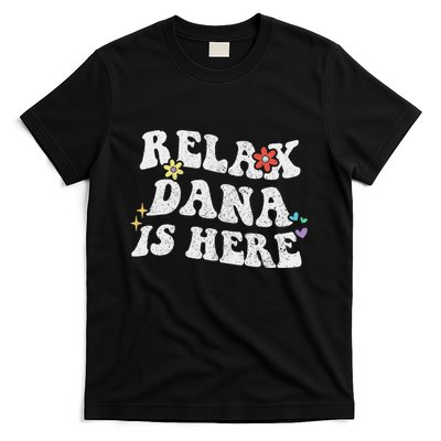 Personalized First Name Outfit For Women Retro Groovy Relax Dana Is Here Funny M T-Shirt