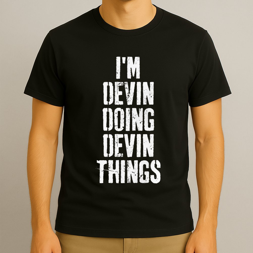 Personalized First Name I'm Devin Doing Devin Things  T-Shirt