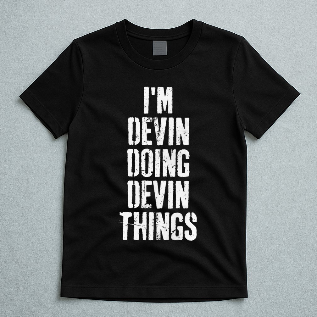 Personalized First Name I'm Devin Doing Devin Things  T-Shirt