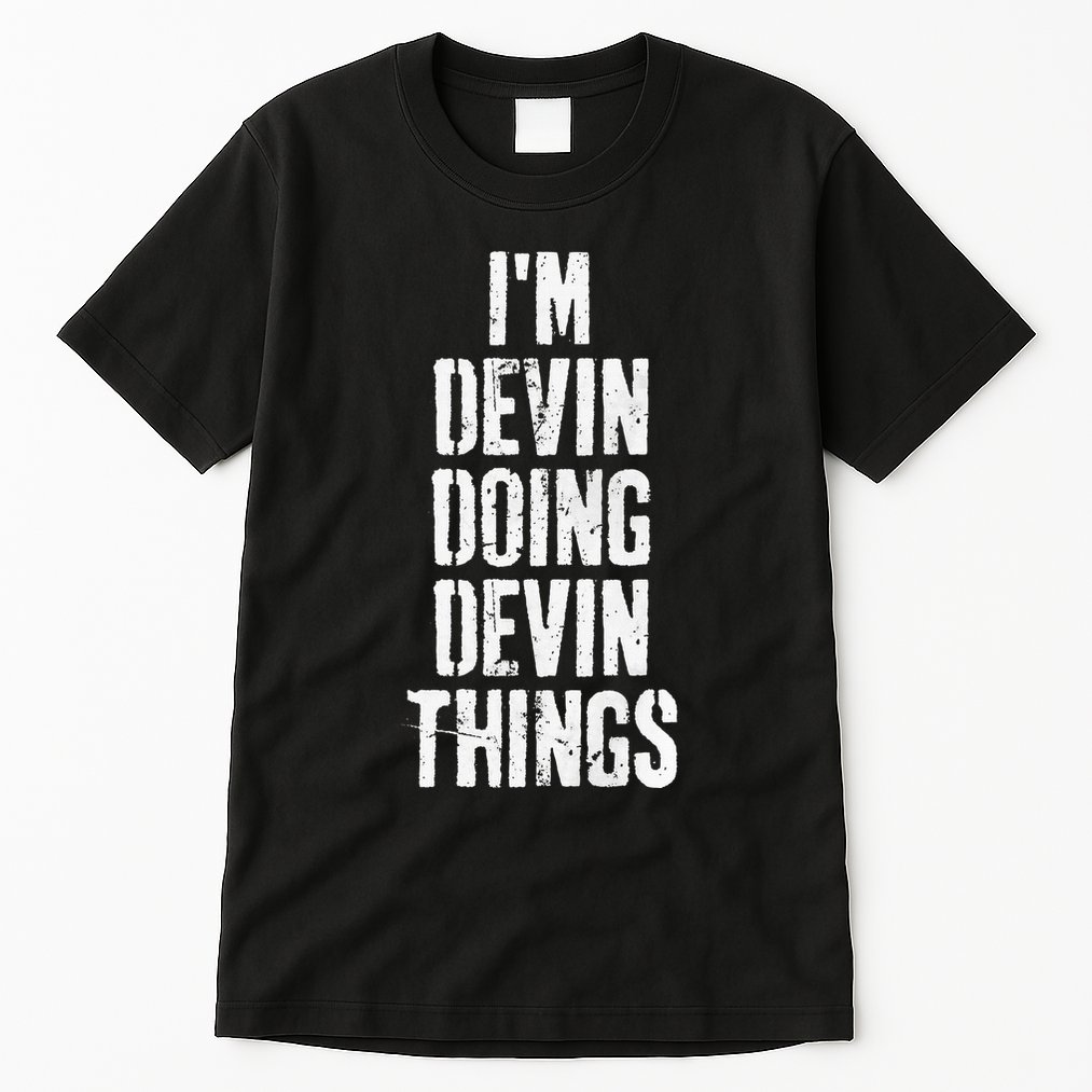 Personalized First Name I'm Devin Doing Devin Things  Tall T-Shirt