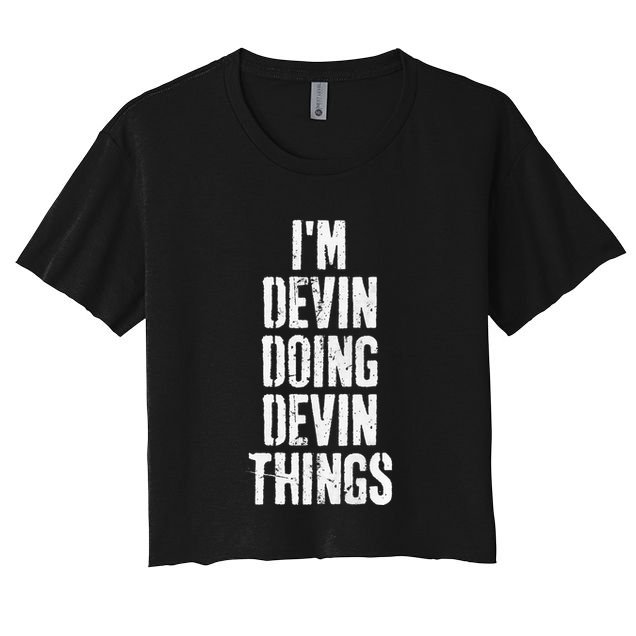 Personalized First Name I'm Devin Doing Devin Things  Women's Crop Top Tee