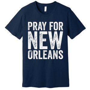 Pray For New Orleans Nola Strong 2025 Support Premium T-Shirt