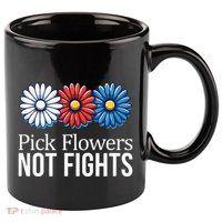 Pick Flowers Not Fights 11oz C Handle Ceramic Mug