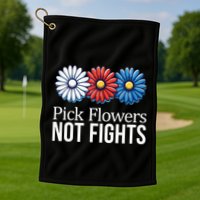 Pick Flowers Not Fights Golf Towel