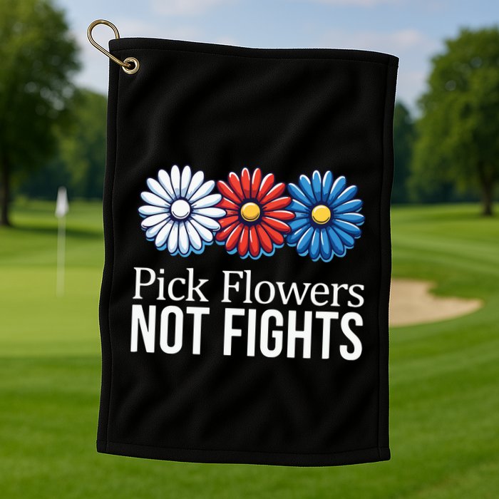 Pick Flowers Not Fights Golf Towel
