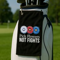 Pick Flowers Not Fights Golf Towel