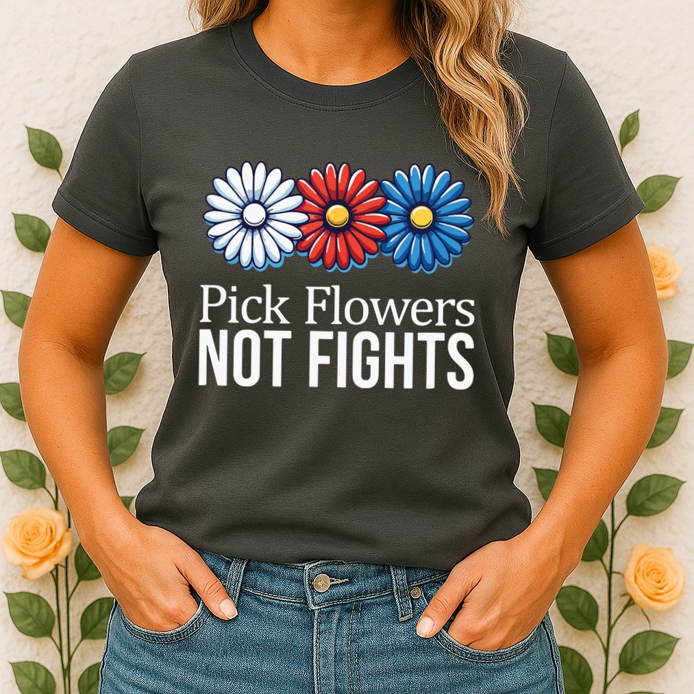 Pick Flowers Not Fights Womens T-Shirt