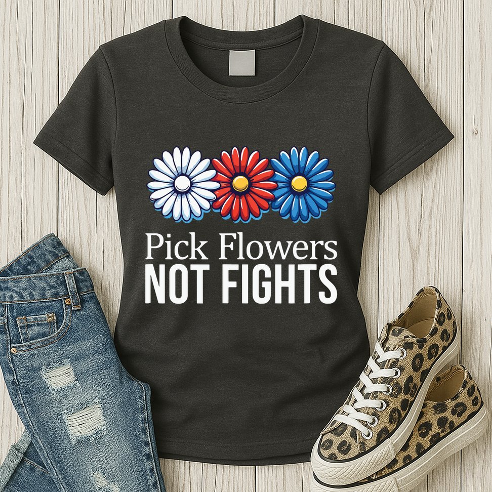 Pick Flowers Not Fights Womens T-Shirt