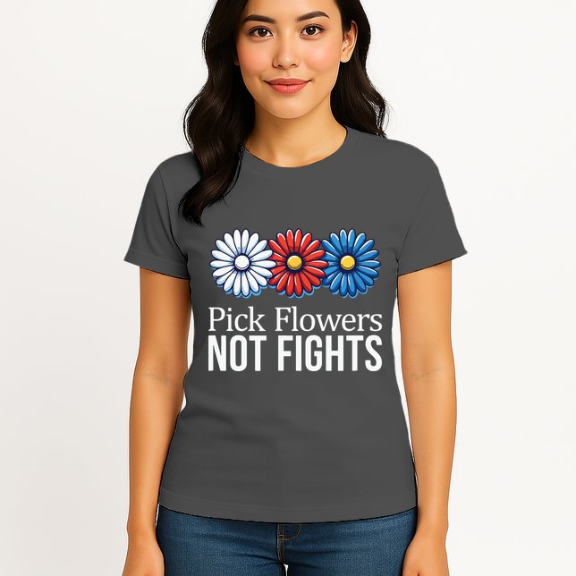 Pick Flowers Not Fights Womens T-Shirt