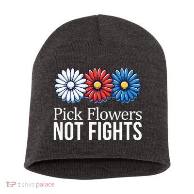 Pick Flowers Not Fights Short Acrylic Beanie