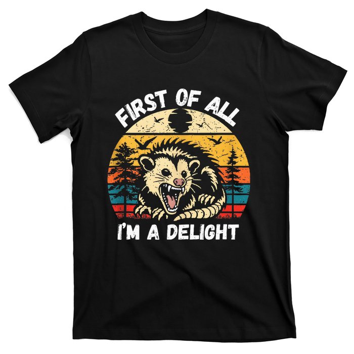 Possum First Of All I Am A Delight Sarcastic Angry Opossum T-Shirt