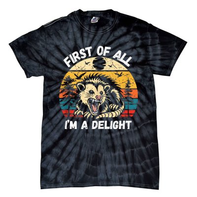 Possum First Of All I Am A Delight Sarcastic Angry Opossum Tie-Dye T-Shirt