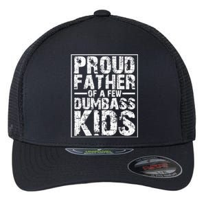 Proud Father Of A Few Dumbass Kids Funny Gift For Fathers Flexfit Unipanel Trucker Cap