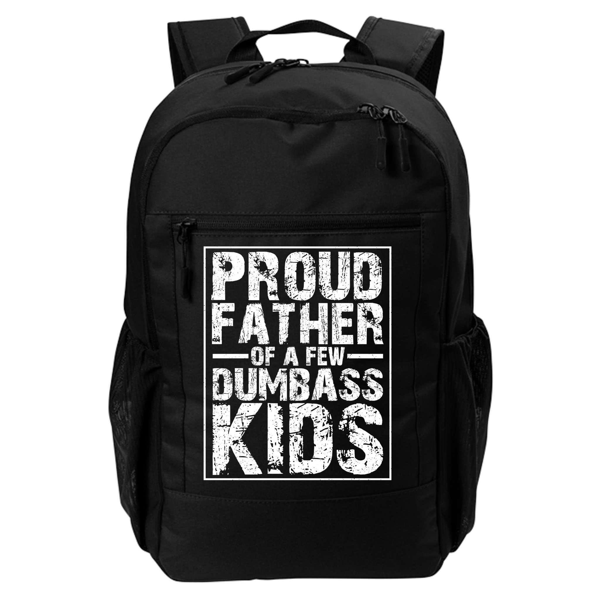Proud Father Of A Few Dumbass Kids Funny Gift For Fathers Backpack