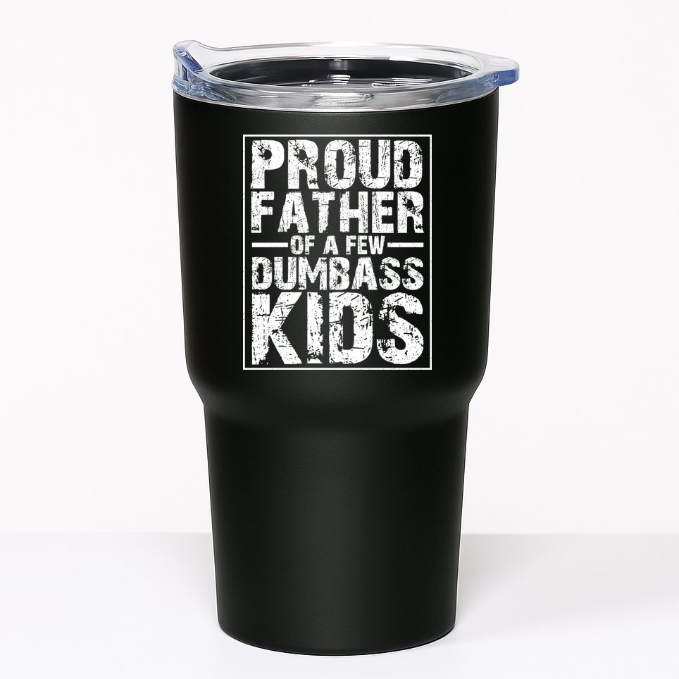 Proud Father Of A Few Dumbass Kids Funny Gift For Fathers Tumbler