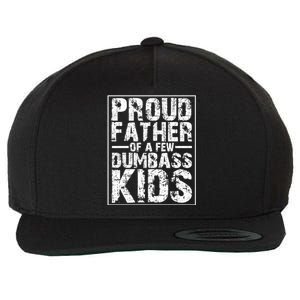 Proud Father Of A Few Dumbass Kids Funny Gift For Fathers Wool Snapback Cap