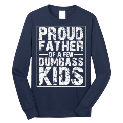 Proud Father Of A Few Dumbass Kids Funny Gift For Fathers Long Sleeve Shirt