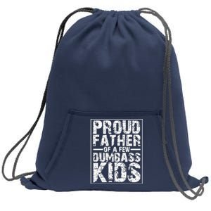 Proud Father Of A Few Dumbass Kids Funny Gift For Fathers Sweatshirt Cinch Pack Bag