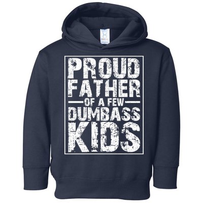 Proud Father Of A Few Dumbass Kids Funny Gift For Fathers Toddler Hoodie