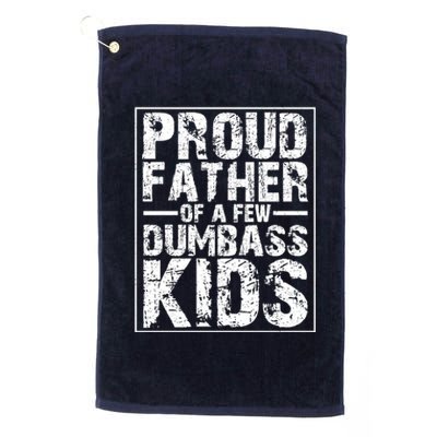 Proud Father Of A Few Dumbass Kids Funny Gift For Fathers Platinum Collection Golf Towel