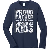 Proud Father Of A Few Dumbass Kids Funny Gift For Fathers Ladies Long Sleeve Shirt