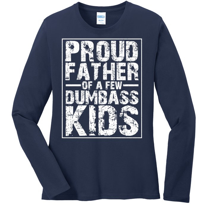 Proud Father Of A Few Dumbass Kids Funny Gift For Fathers Ladies Long Sleeve Shirt