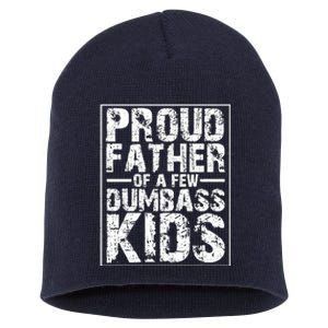 Proud Father Of A Few Dumbass Kids Funny Gift For Fathers Short Acrylic Beanie