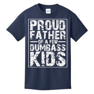 Proud Father Of A Few Dumbass Kids Funny Gift For Fathers Kids T-Shirt