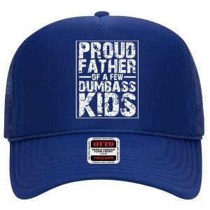 Proud Father Of A Few Dumbass Kids Funny Gift For Fathers High Crown Mesh Back Trucker Hat