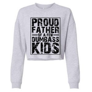 Proud Father Of A Few Dumbass Kids Funny Gift For Fathers Cropped Pullover Crew