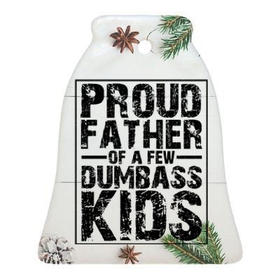 Proud Father Of A Few Dumbass Kids Funny Gift For Fathers Ceramic Bell Ornament