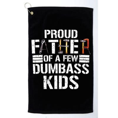 Proud Father Of A Few Dumbass Funny Father Tools 2024 Platinum Collection Golf Towel