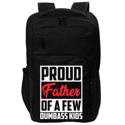 Proud Father Of A Few Dumbass Funny Gift Impact Tech Backpack