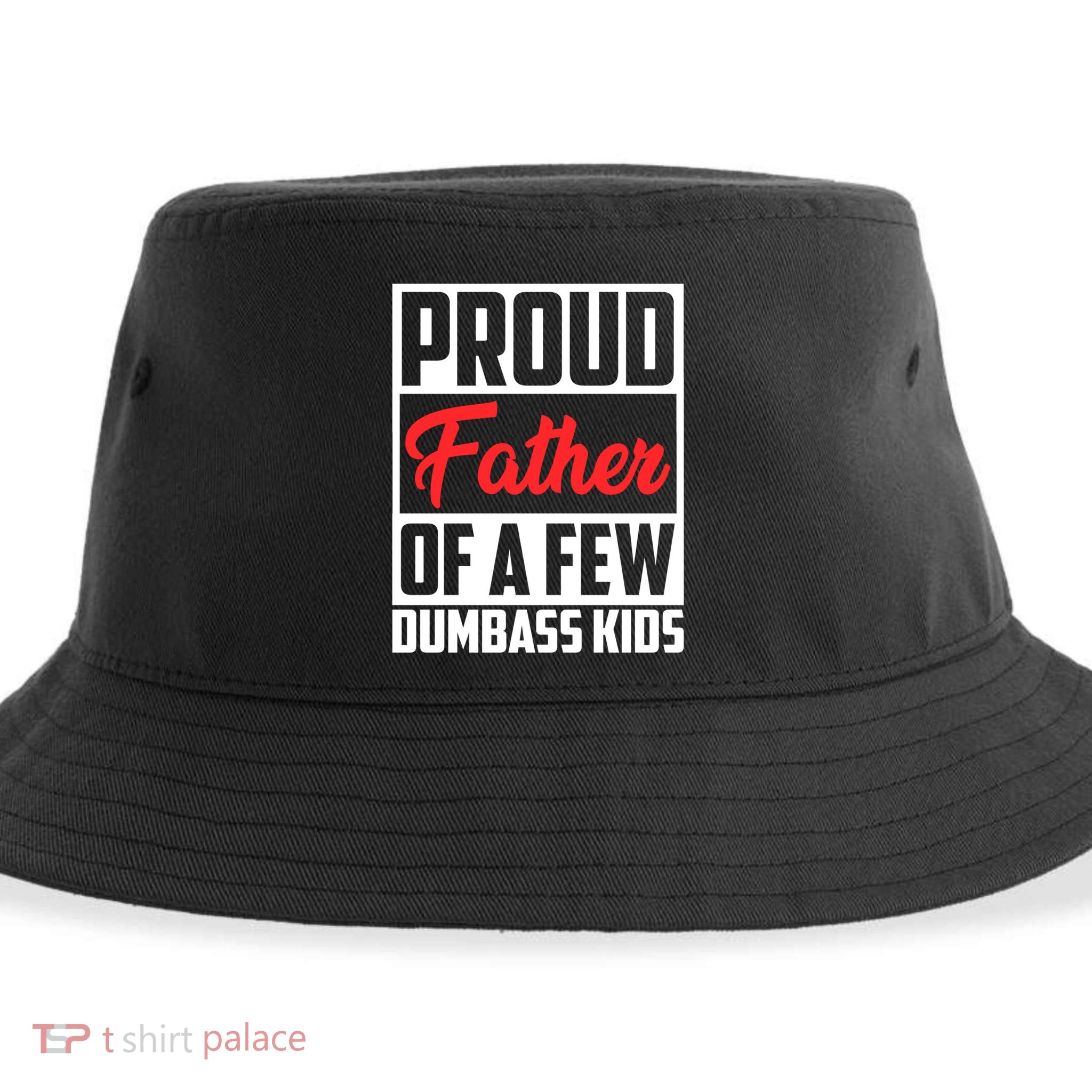 Proud Father Of A Few Dumbass Funny Gift Sustainable Bucket Hat