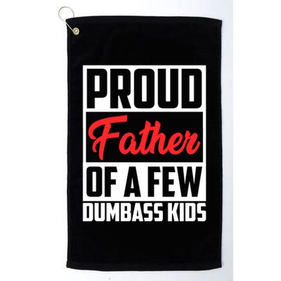 Proud Father Of A Few Dumbass Funny Gift Golf Towel