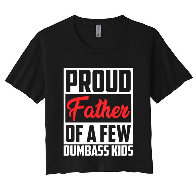 Proud Father Of A Few Dumbass Funny Gift Crop Top