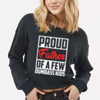 Proud Father Of A Few Dumbass Funny Gift Cropped Pullover Crew