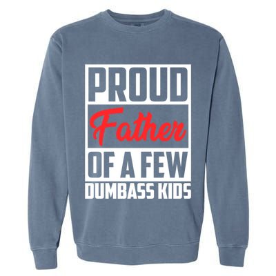 Proud Father Of A Few Dumbass Funny Gift Garment-Dyed Sweatshirt