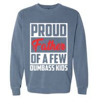 Proud Father Of A Few Dumbass Funny Gift Garment-Dyed Sweatshirt