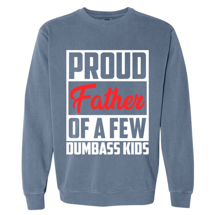 Proud Father Of A Few Dumbass Funny Gift Garment-Dyed Sweatshirt
