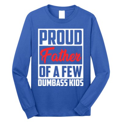 Proud Father Of A Few Dumbass Funny Gift Long Sleeve Shirt