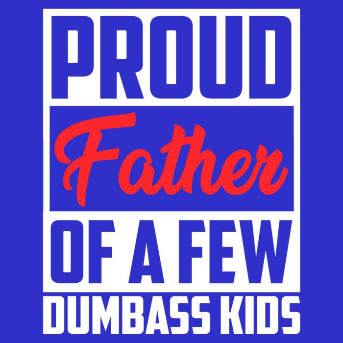 Proud Father Of A Few Dumbass Funny Gift Sweatshirt
