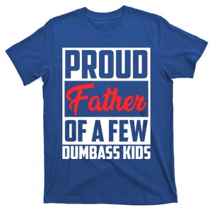 Proud Father Of A Few Dumbass Funny Gift T-Shirt