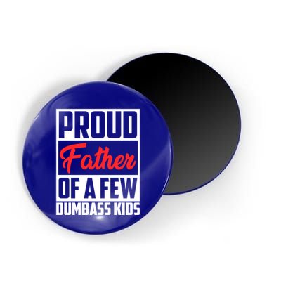 Proud Father Of A Few Dumbass Funny Gift Magnet