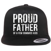 Proud Father Of A Few Dumbass Meaningful Gift Flat Bill Trucker Hat