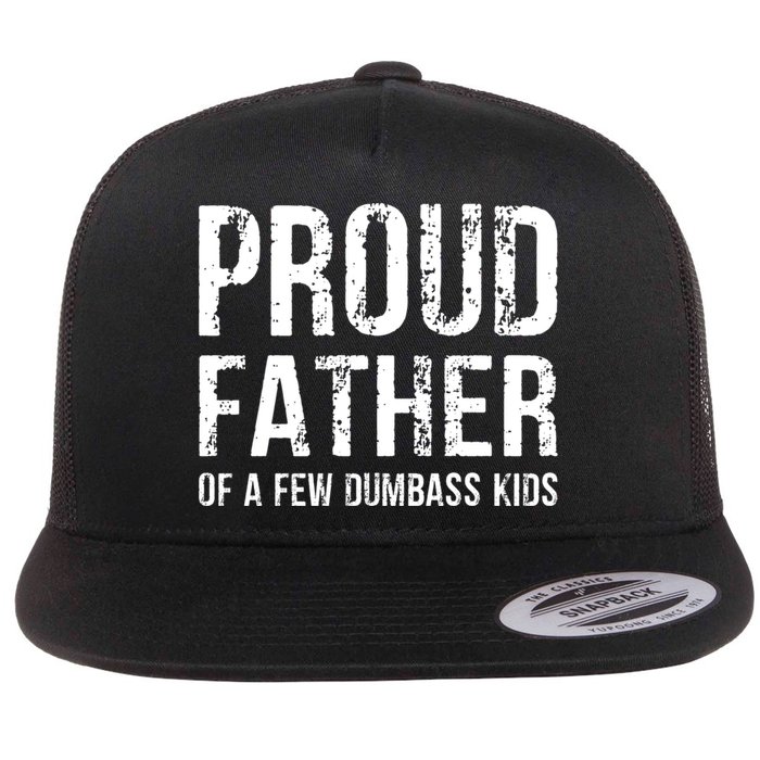 Proud Father Of A Few Dumbass Meaningful Gift Flat Bill Trucker Hat