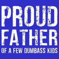 Proud Father Of A Few Dumbass Meaningful Gift Long Sleeve Shirt